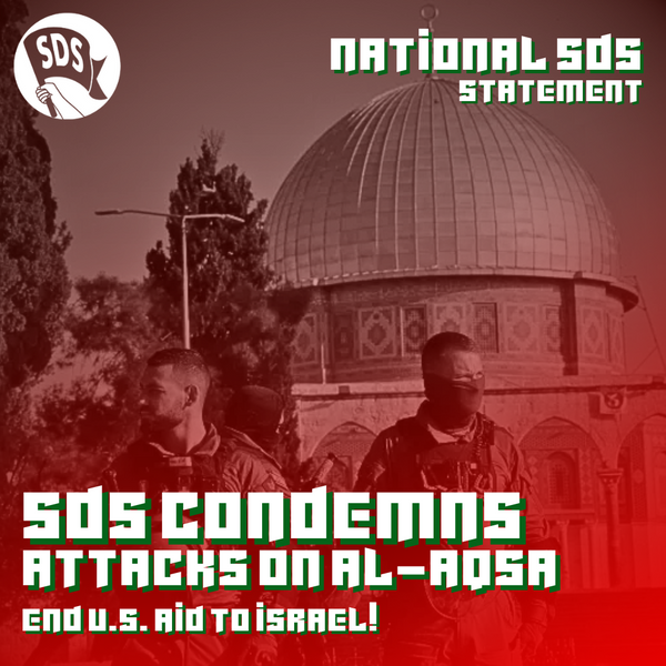 SDS Condemns Attacks on Al-Aqsa, Demands End to US Aid to Israel