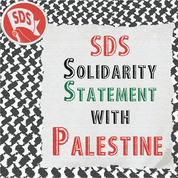 SDS Stands in Solidarity with Palestine! End all US Aid to Israel!